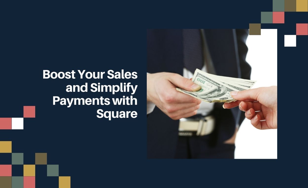 Boost Your Sales and Simplify Payments with Square
