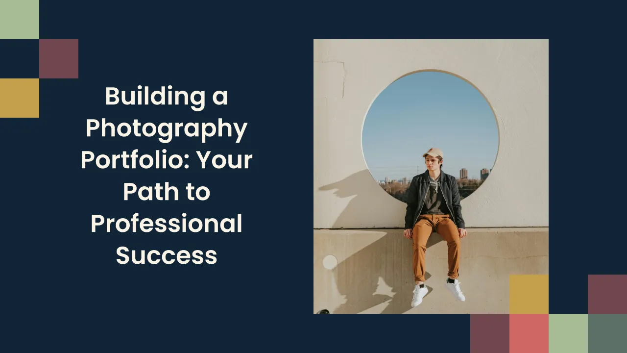 Building a Photography Portfolio: Your Path to Professional Success