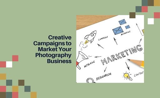 Creative Campaigns to Market Your Photography Business