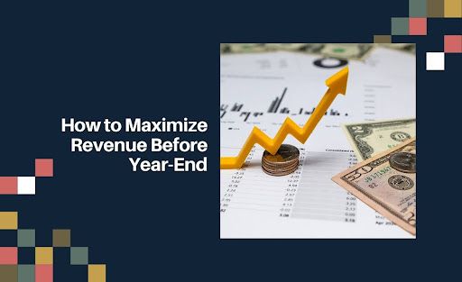 How to Maximize Revenue Before Year-End