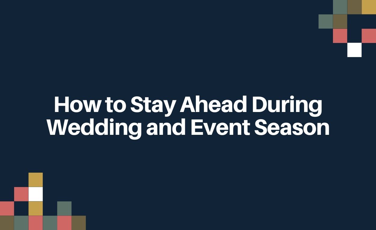 How to Stay Ahead During Wedding and Event Season