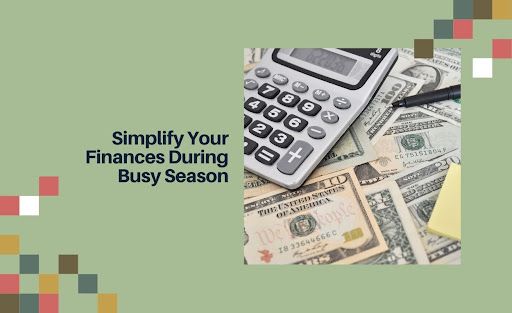 Simplify Your Finances During Busy Season