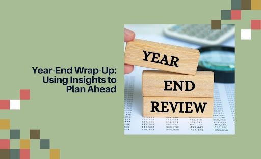 Year-End Wrap-Up: Using Insights to Plan Ahead